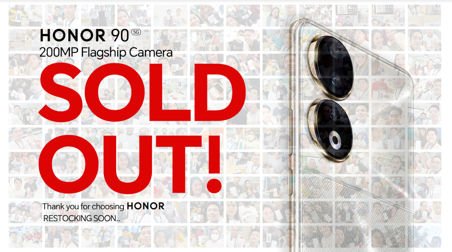 HONOR is unstoppable! After the first-day sale announcement last Aug 26, in just four days, the revolutionary premium phone HONOR 90 5G is now sold out and will restock soon.
